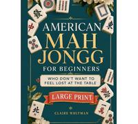 American Mah Jongg for Beginners Who Don’t Want to Feel Lost at the Table: A Calm Visual Guide to Read the NMJL Card, Avoid Rookie Mistakes, and Play with Confidence