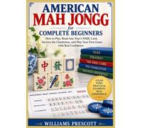 AMERICAN MAH JONGG for COMPLETE BEGINNERS: How to Play, Read Any Year's NMJL Card, Survive the Charleston, and Play Your First Game with Real Confidence: 1 (The American Mah Jongg Mastery Series)
