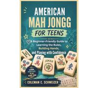 American Mah Jongg For Teens: A Beginner Friendly Guide to Learning the Rules, Building Hands, and Playing with Confidence