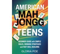 American Mah Jongg for Teens: Beginner Guide with Simple Rules, Winning Strategies and Fast Skill Building