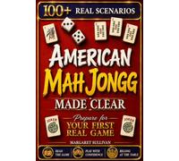 American Mah Jongg Made Clear: A One-Step-at-a-Time Guide to Reading the NMJL Card, Surviving the Charleston, Avoiding a Dead Hand, So You Can Sit at the Table and Play Without Feeling Lost or Slow