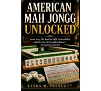 AMERICAN MAH JONGG UNLOCKED: Learn Every Tile, Read the NMJL Card with Ease, and Play Your First Confident Round - No Experience Needed