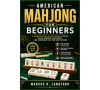 American Mahjong for Beginners: A Complete Step-by-Step Guide to Tiles, Rules, Winning Strategies, and Confident Play for New Players