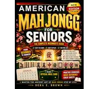 AMERICAN MAHJONGG FOR SENIORS: Learn Modern American Mahjong Fast | Simple NMJL Rules, Card Reading Secrets, Charleston Tactics, Hand-Building Strategies, Jokers, And Winning Techniques For Beginners