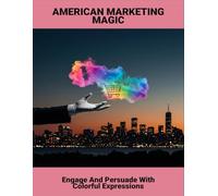 American Marketing Magic: Engage And Persuade With Colorful Expressions