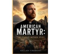 American Martyr: The Stanley Rother Story: A Powerful Story of Faith, Courage, and Sacrifice Following the Life of Father Stanley Rother, the American ... Everything to Serve the People of Guatemala