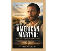American Martyr: The Stanley Rother Story: The True Story of Father Stanley Rother’s Faith, Mission, and Martyrdom in Guatemala, Narrated by Martin Sheen