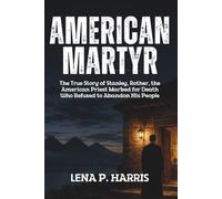AMERICAN MARTYR: The True Story of Stanley Rother, the American Priest Marked for Death Who Refused to Abandon His People