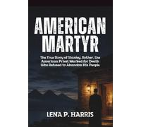 AMERICAN MARTYR: The True Story of Stanley Rother, the American Priest Marked for Death Who Refused to Abandon His People