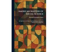 American Masters of Social Science: An Approach to the Study of the Social Sciences Through a Neglected Field of Biography