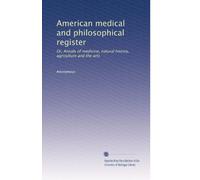 American medical and philosophical register: Or, Annals of medicine, natural history, agriculture and the arts (Volume 3)