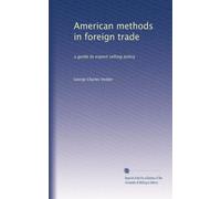 American methods in foreign trade: a guide to export selling policy