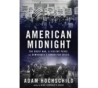 American Midnight: The Great War, a Violent Peace, and Democracy's Forgotten Crisis