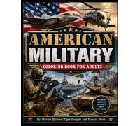 American Military Coloring Book for Adults: A Patriotic Collection of 30 Detailed Coloring Pages Featuring Soldiers, Military Vehicles, Aircraft, ... Designs for Relaxation and Stress Relief