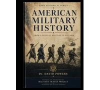 American Military History - From Colonial Militias to Vietnam - Vol. 2 - World War I to the Vietnam War (Military Images Project)