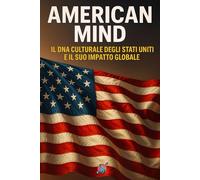 American Mind: Il DNA Culturale degli Stati Uniti e il Suo Impatto Globale