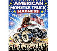 AMERICAN MONSTER TRUCK MADNESS: An Epic American Monster Truck Coloring Book for Kids & Fans of Big Trucks, Freedom, and Action