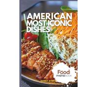 American Most Iconic Dishes: A Stunning Full-Color Coffee Table Photobook of Traditional Cuisine