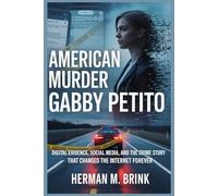 American Murder Gabby Petito: Digital Evidence, Social Media, and the True Crime Story That Changed the Internet Forever