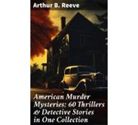 American Murder Mysteries: 60 Thrillers & Detective Stories In One