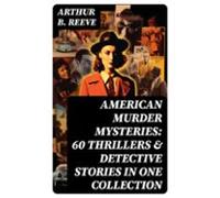 American Murder Mysteries: 60 Thrillers & Detective Stories In One