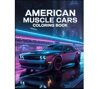 American Muscle Cars Coloring Book: 50 Legendary Classics from Vintage Icons to Modern Dream Racers
