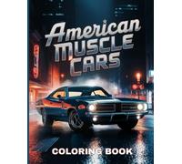 American Muscle Cars Coloring Book: A Fun and Relaxing Coloring Journey Through a Stunning Collection of Classic and Modern Muscle Cars for True Car Enthusiast