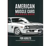 American Muscle Cars Coloring Book For Adults: 40 Bold Illustrations with Expert Tips on Caring (Vehicle Coloring Book)