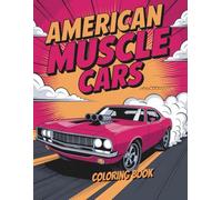 American Muscle Cars Coloring Book: Over 50 Muscle Car Coloring Pages for American Car Enthusiasts
