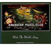 American Music Club - Wish the World Away