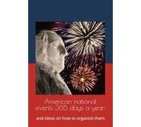 American national events 365 days a year:: and ideas on how to organize them