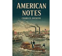 American Notes; With Original Illustrations: An Illustrated Journey Through the United States and Canada by Charles Dickens