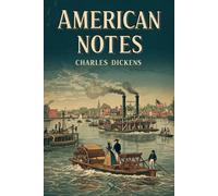 American Notes; With Original Illustrations: An Illustrated Journey Through the United States and Canada by Charles Dickens