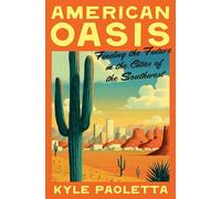 American Oasis: Finding the Future in the Cities of the Southwest