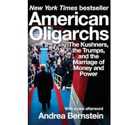 American Oligarchs - The Kushners, the Trumps, and the Marriage of Money and Power