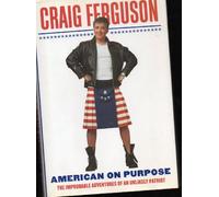American on Purpose: The Improbable Adventures of an Unlikely Patriot