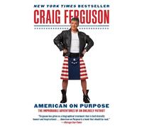 American on Purpose: The Improbable Adventures of an Unlikely Patriot