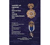 AMERICAN ORDERS and SOCIETIES and THEIR DECORATIONS 1917 The Objects Of the Military And Naval Orders, Commemorative And Patriotic Societies Of The ... Therein, With Colour Plate Illustrations