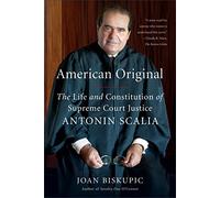 American Original: The Life and Constitution of Supreme Court Justice Antonin Scalia