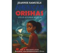 AMERICAN ORISHAS: OYA'S STORM REALM: Vol 2: Triumph Over Natural and Supernatural Evils