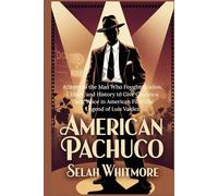 AMERICAN PACHUCO: A Story of the Man Who Fought Studios, Critics, and History to Give Chicanos Their Voice in American Film-The Legend of Luis Valdez