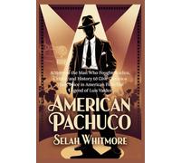 AMERICAN PACHUCO: A Story of the Man Who Fought Studios, Critics, and History to Give Chicanos Their Voice in American Film-The Legend of Luis Valdez