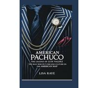 American Pachuco: The Legend of Luis Valdez: The Man Who Put Chicano Culture on the American Map