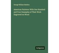 American Painters: With One Hundred and Four Examples of Their Work Engraved on Wood
