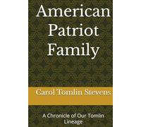 American Patriot Family: A Chronicle of Our Tomlin Lineage