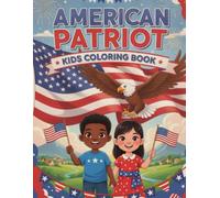 American Patriot Kids Coloring Book: Patriotic Coloring Book for Toddlers and Kids with 65 High-Definition Masterpieces, Proud Flags, Soaring Bald Eagles, Fourth of July, Independence Day Art