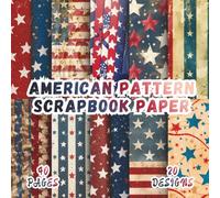 American Pattern Scrapbook Paper: 20 Fourth of July Patterns, 8.5 x 8.5 Inch, 40 Pages, Double-Sided for Crafting, Origami, Mixed Media, Journaling, Collage Art, Handmade Cards, Decoupage and Scrap
