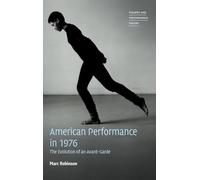 American Performance in 1976: The Evolution of an Avant-Garde (Theatre and Performance Theory)