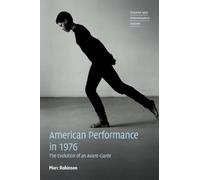 American Performance in 1976: The Evolution of an Avant-Garde (Theatre and Performance Theory)