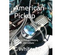 American Pickups: American Pickups | History, Heritage, and Culture